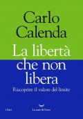 La libertà che non libera. Riscoprire il valore del limite