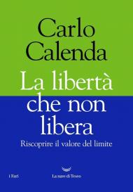 La libertà che non libera. Riscoprire il valore del limite