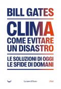 Clima. Come evitare un disastro. Le soluzioni di oggi. Le sfide di domani