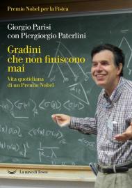 Gradini che non finiscono mai. Vita quotidiana di un Premio Nobel