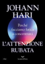 L'attenzione rubata. Perché facciamo fatica a concentrarci