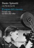 Il sogno del cinema. La mia vita, un film alla volta