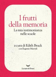 I frutti della memoria. La mia testimonianza nelle scuole