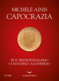 Capocrazia. Se il presidenzialismo ci manderà all'inferno