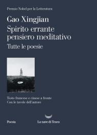 Spirito errante pensiero meditativo. Tutte le poesie. Ediz. italiana, francese e cinese