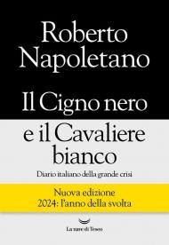 Il cigno nero e il cavaliere bianco. Diario italiano della grande crisi. Nuova ediz.