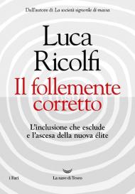 Il follemente corretto. L'inclusione che esclude e l'ascesa della nuova nuova élite