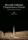 L'Inquisizione a Venezia. Eretici e Processi 1548-1674