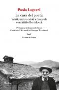 La casa del poeta. Ventiquattro estati a Casarola con Attilio Bertolucci