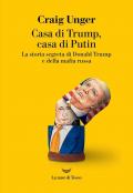 Casa di Trump, casa di Putin. La storia segreta di Donald Trump e della mafia russa