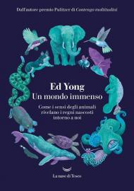 Un mondo immenso. Come i sensi degli animali rivelano i regni nascosti intorno a noi