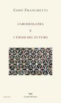L'archeolatra e i tifosi del futuro
