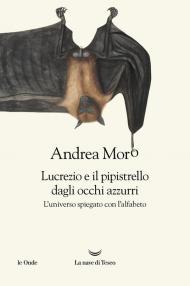 Lucrezio e il pipistrello dagli occhi azzurri. L'universo spiegato con l'alfabeto