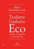 Tradurre Umberto Eco mentre scoppiano le rivoluzioni