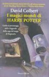 I magici mondi di Harry Potter. Guida ai personaggi, miti e leggende della saga del mago di Hogwarts