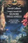 I magici mondi del Signore degli Anelli. Guida ai personaggi, miti leggende della saga di J.R.R. Tolkien