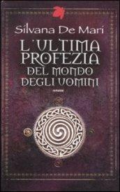 L'ultima profezia del mondo degli uomini