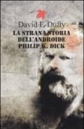 La strana storia dell'androide Philip K. Dick (Fanucci Narrativa)