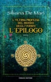 L'ultima profezia del mondo degli uomini. L'epilogo