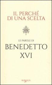 Il perché di una scelta - Le parole di Papa Benedetto XVI