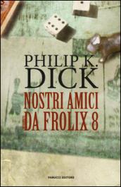 Nostri amici da Frolix 8 (Fanucci Narrativa)