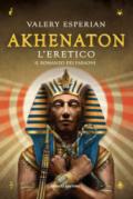 AKHENATON. L'ERETICO