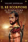 Il re scorpione. Il fondatore dell'Egitto