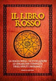 Il libro rosso. La magia nera, le evocazioni, le gerarchie complete degli spiriti infernali