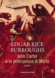 John Carter e la principessa di Marte. Barsoom. Vol. 1