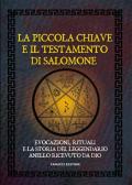 La piccola chiave e il testamento di Salomone. Evocazioni, rituali e la storia del leggendario anello ricevuto da Dio