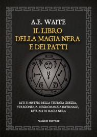 Il libro della magia nera e dei patti. Riti e misteri della teurgia goezia, stregoneria, negromanzia infernale, rituali di magia nera