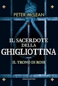 Il sacerdote della ghigliottina. Il trono di rose. Vol. 3