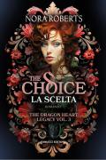 The choice. La scelta. The dragon heart legacy. Vol. 3