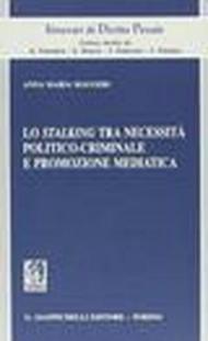 LO STALKING TRA NECESSITA' POLITICO-CRIMINALE E PROMOZIONE MEDIATICA