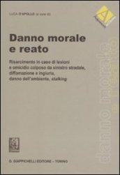 Danno morale e reato. Risarcimento in caso di lesioni e omicidio colposo da sinistro stradale, diffamazione e ingiuria, danno dell'ambiente, stalking