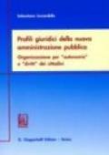 Profili giuridici della nuova amministrazione pubblica. Organizzazione per «Autonomie» e «Diritti» dei cittadini