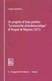 Un progetto di Stato perfetto: «La monarchie aristodemocratique» di Turquet de Mayerne (1611)