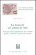 La titolarità del diritto di voto. Partecipazione e appartenenza alla comunità politica nel diritto costituzionale europeo