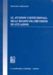 Le funzioni costituzionali delle regioni fra previsione ed attuazione