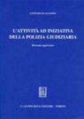 L'attività ad iniziativa della polizia giudiziaria. Appendice aggiornata con le nuove disposizioni relative a: giudice di pace, giusto processo, difesa di ufficio...