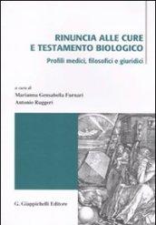 Rinuncia alle cure e testamento biologico. Profili medici, filosofici e giuridici. Atti di due incontri di studio (Messina 3 aprile e 15-16 ottobre 2009)