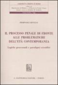 Il processo penale di fronte alle problematiche dell'età contemporanea. Logiche processuali e paradigmi scientifici