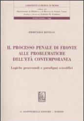 Il processo penale di fronte alle problematiche dell'età contemporanea. Logiche processuali e paradigmi scientifici