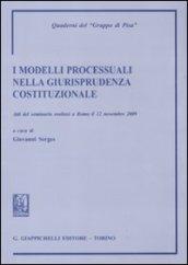 I modelli processuali nella giurisprudenza costituzionale. Atti del Seminario (Roma, 12 novembre 2009)