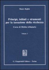 *PRINCIPI, ISTITUTI E STRUMENTI PER LA TSSAZIONE DELLA RICCHEZZA Corso di Diritto tributario. Volume I