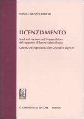 Licenziamento. Studi sul recesso dell'imprenditore dal rapporto di lavoro subordinato. Sistema ed esperienza fino al codice vigente