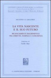 La vita nascente e il suo futuro. Bilanciamenti ragionevoli tra diritto, scienza e coscienza