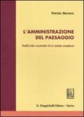 L'amministrazione del paesaggio. Profili critici ricostruttivi di un sistema complesso