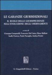 Le garanzie giurisdizionali. Il ruolo delle giurisprudenze nell'evoluzione degli ordinamenti. Scritti degli allievi di Roberto Romboli