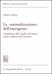 La «normalizzazione» dell'emergenza. Contributo allo studio del potere extra ordinem del Governo